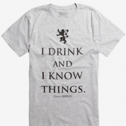 i drink and i know things t-shirt